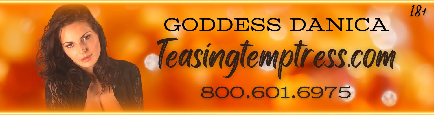 Teasing Temptress Phone Sex with Goddess Danica (800) 601-6975